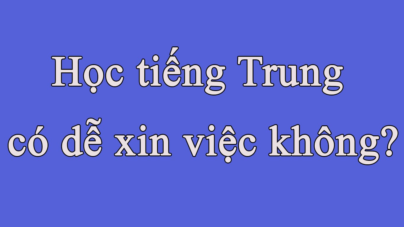 Có nên học ngành ngôn ngữ Trung Quốc