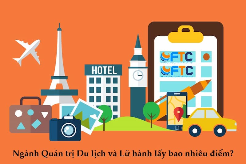ngành Quản trị Du lịch và Lữ hành lấy bao nhiêu điểm