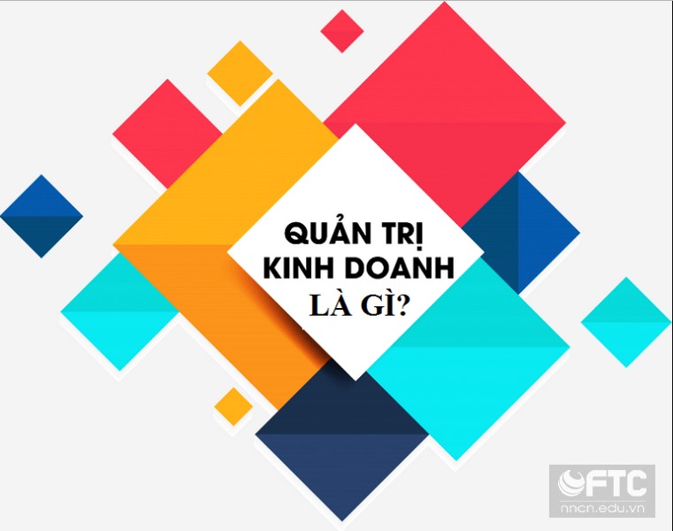 Sơ lược về ngành Quản trị kinh doanh