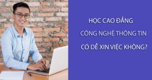 Học cao đẳng công nghệ thông tin có dễ xin việc không?