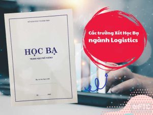 Khái quát về xét học bạ ngành Logistics