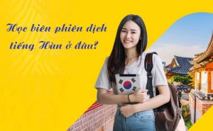 học biên phiên dịch tiếng Hàn ở đâu?