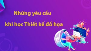 Yêu cầu khi học thiết kế đồ họa